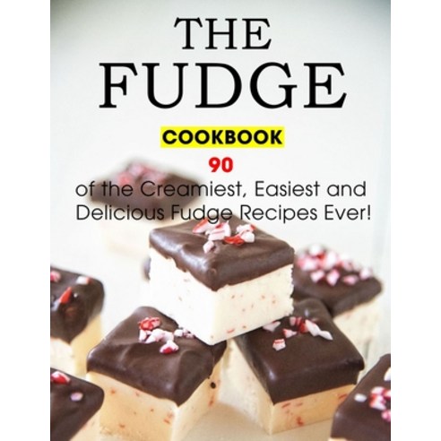 (영문도서) The Fudge Cookbook: 90 of the Creamiest Easiest and Delicious Fudge Recipes Ever! Paperback, Independently Published, English, 9798479589157