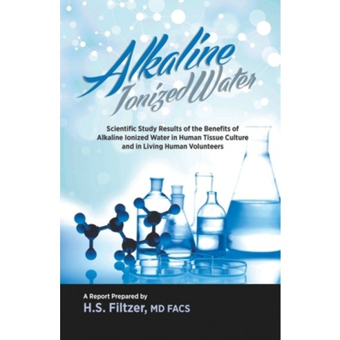 Alkaline Ionized Water: Scientific Study Results of the Benefits of Alkaline Ionized Water in Human ... Paperback, FQ Publishing, English, 9781987970265