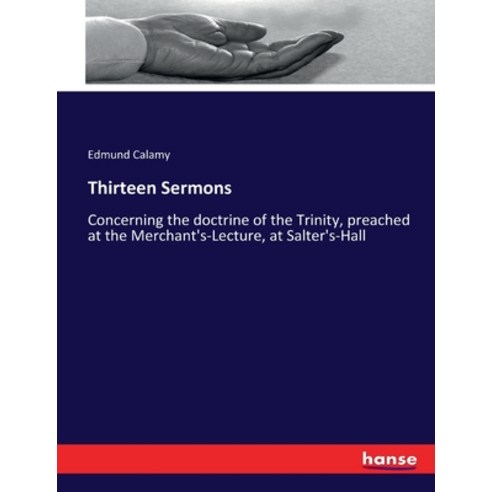 (영문도서) Thirteen Sermons: Concerning the doctrine of the Trinity preached at the Merchant''s-Lecture ... Paperback, Hansebooks, English, 9783337114138