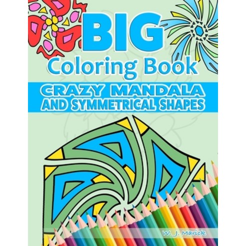Big Coloring Book for Kids Seniors and Beginners: Crazy Mandala and Symmetrical Shapes Paperback, Independently Published