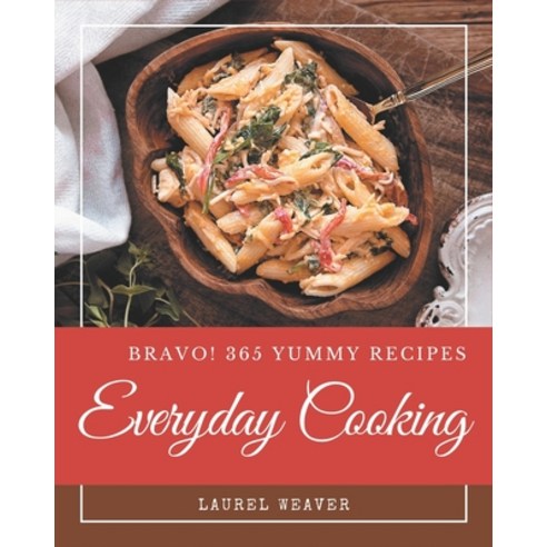 Bravo! 365 Yummy Everyday Cooking Recipes: Everything You Need in One Yummy Everyday Cooking Cookbook! Paperback, Independently Published