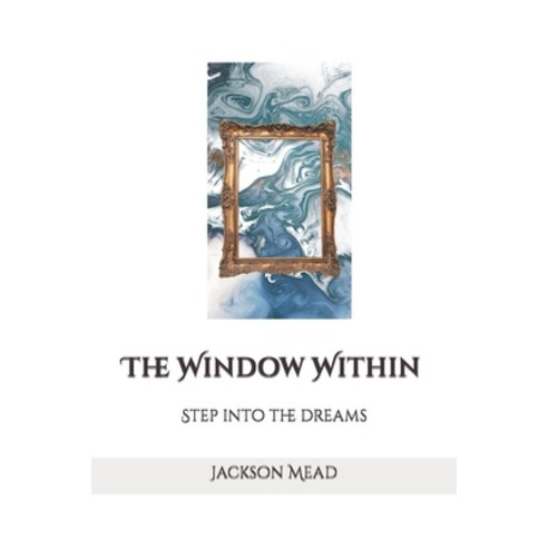 (영문도서) The Window Within: Step into the dreams Paperback, Independently Published