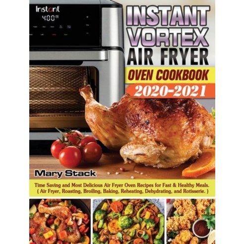 Instant Vortex Air Fryer Oven Cookbook 2020-2021: Time Saving and Most Delicious Air Fryer Oven Reci... Hardcover, Hannah Brown