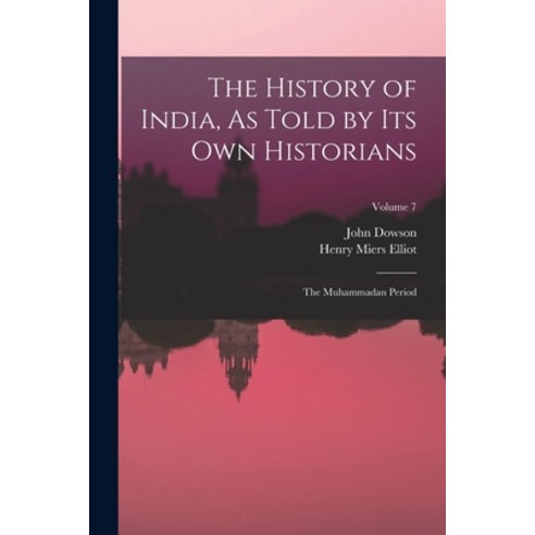 (영문도서) The History of India As Told by Its Own Historians: The Muhammadan Period; Volume 7 Paperback, Legare Street Press