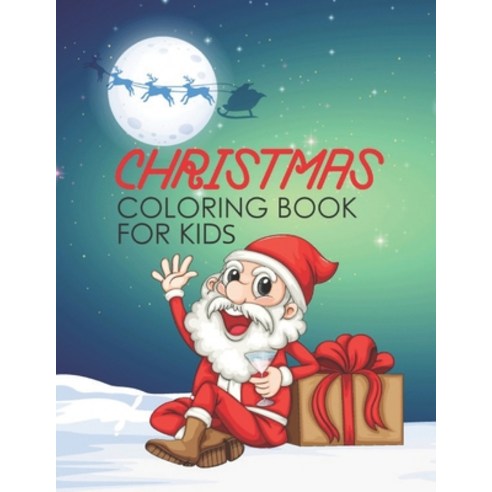 Christmas Coloring Book For Kids: Christmas Coloring Book For Kids Ages 2-4 2-5 4-8! Fun Christmas... Paperback, Independently Published, English, 9798565097399