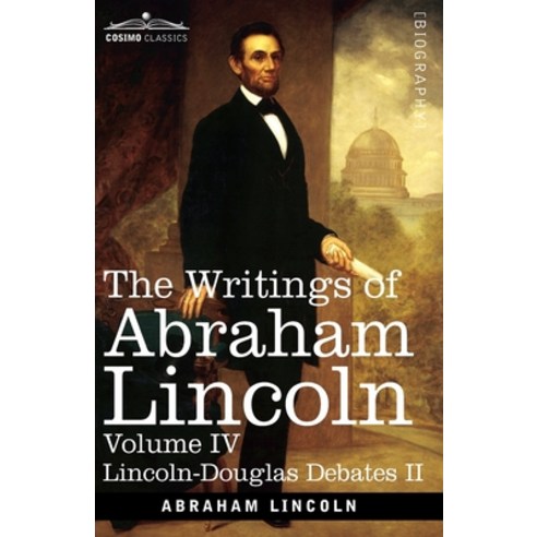 (영문도서) The Writings of Abraham Lincoln: Lincoln-Douglas Debates II Volume IV Paperback, Cosimo Classics, English, 9781646796847