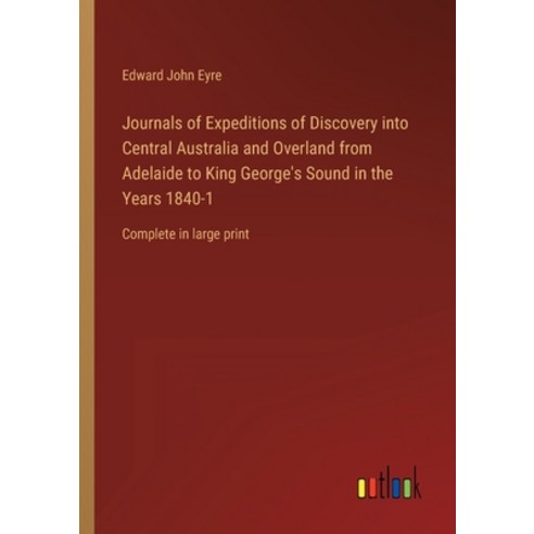 (영문도서) Journals of Expeditions of Discovery into Central Australia and Overland from Adelaide to Kin... Paperback, Outlook Verlag, English, 9783368343743