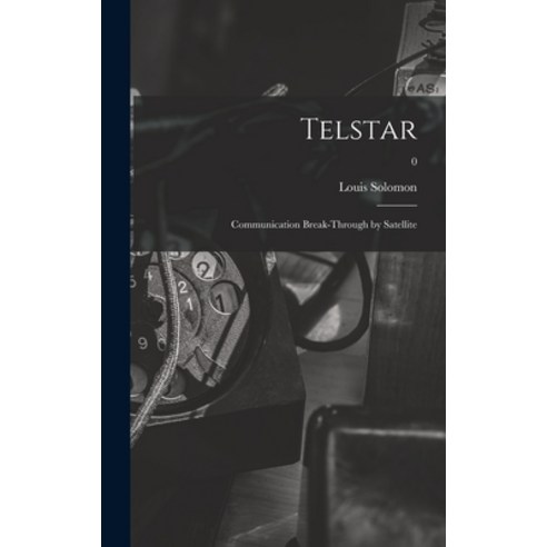 (영문도서) Telstar: Communication Break-through by Satellite; 0 Hardcover, Hassell Street Press, English, 9781013806063