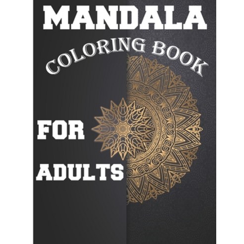 Mandala Coloring Book for Adults: Amazing Stress Relieving Mandala Designs for Adults Paperback, Independently Published, English, 9798706544331
