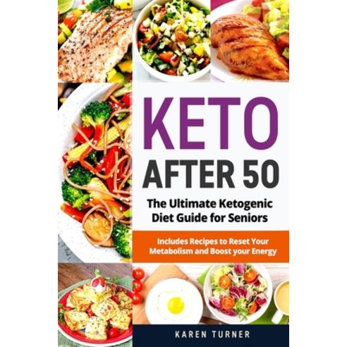 Keto After 50: The Ultimate Ketogenic Diet Guide for Seniors. Includes Recipes to Reset Your Metabol... Paperback, Independently Published