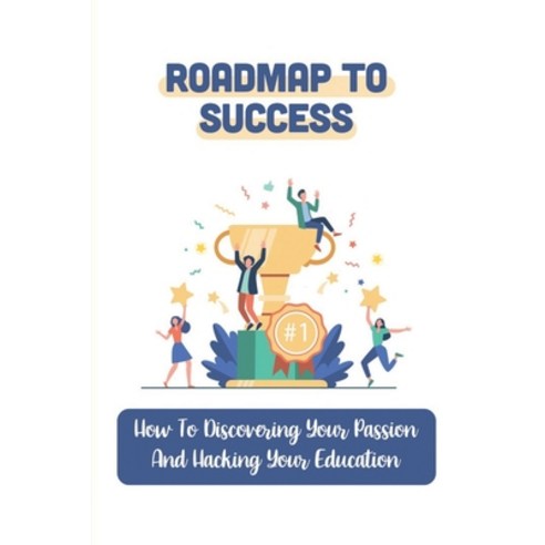 (영문도서) Roadmap To Success: How To Discovering Your Passion And Hacking Your Education: Apprenticeshi... Paperback, Independently Published, English, 9798548388056