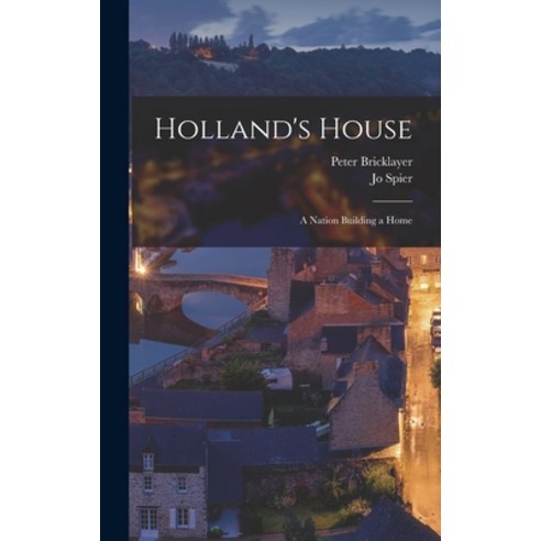 (영문도서) Holland''s House: a Nation Building a Home Hardcover, Hassell Street Press, English, 9781014211729