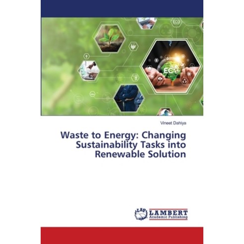 (영문도서) Waste to Energy: Changing Sustainability Tasks into Renewable Solution Paperback, LAP Lambert Academic Publis..., English, 9786207468713