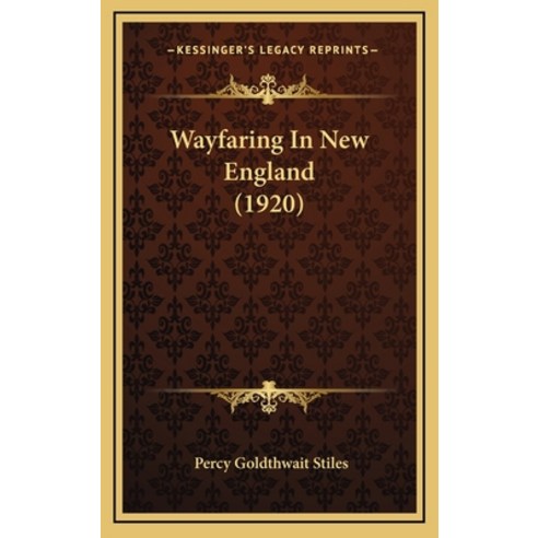 Wayfaring In New England (1920) Hardcover, Kessinger Publishing