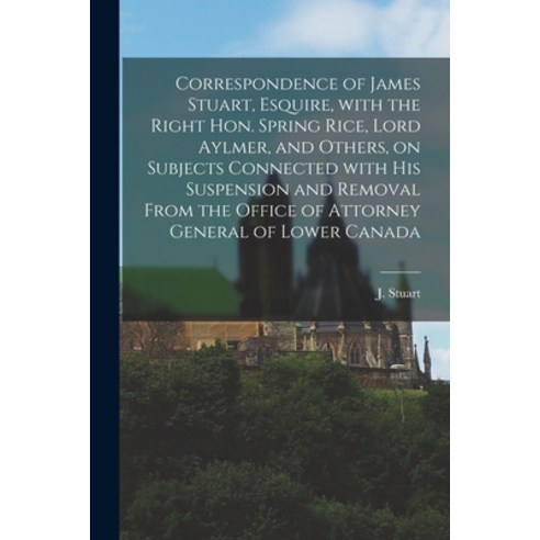(영문도서) Correspondence of James Stuart Esquire With the Right Hon. Spring Rice Lord Aylmer and Ot... Paperback, Legare Street Press, English, 9781014025739