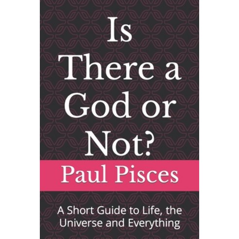 (영문도서) Is There a God or Not?: A Short Guide to Life the Universe and Everything Paperback, Independently Published, English, 9798860154995