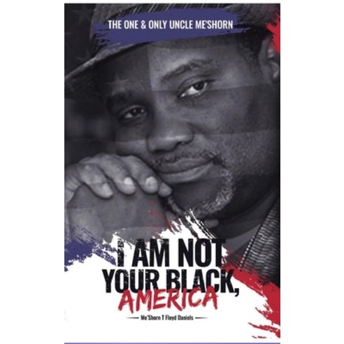 (영문도서) "I Am Not Your Black America!" Hardcover, Trient Press, English, 9798889901266