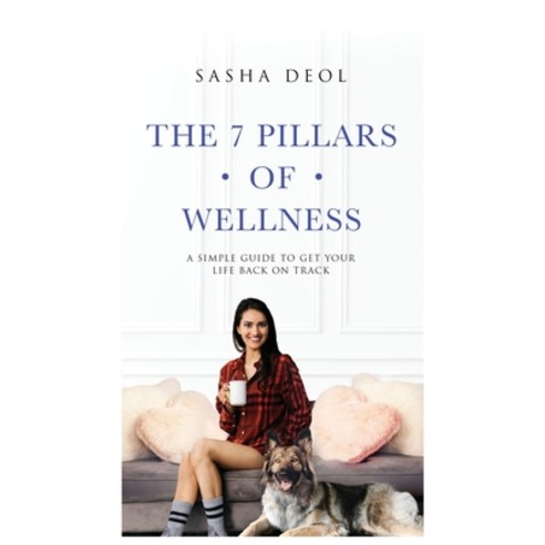 The 7 Pillars of Wellness: A Simple Guide to Get Your Life Back on Track Hardcover, Heer Lifestyle LLC