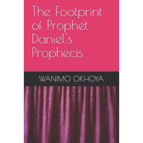The Footprint of Prophet Daniel''s Prophecis Paperback, Independently Published, English, 9798714309687