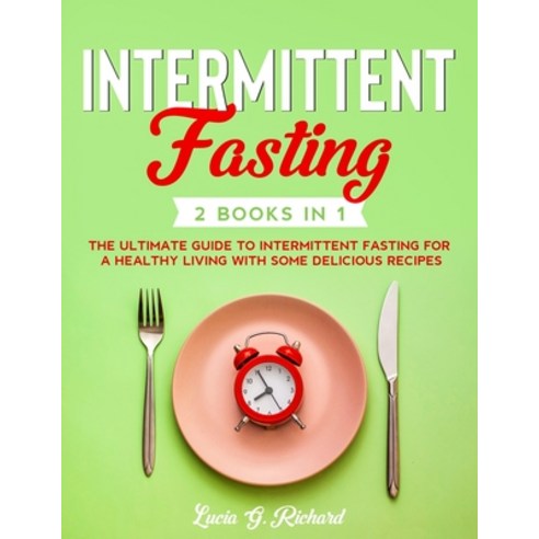 Intermittent Fasting: 2 Books in 1 - The Ultimate Guide to Intermittent Fasting for a Healthy Living... Paperback, Independently Published