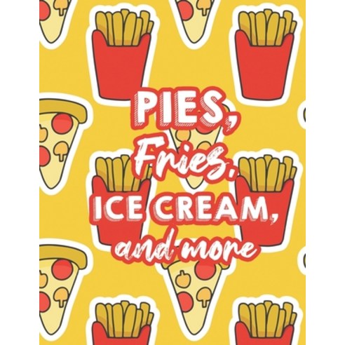 Pies Fries Ice Cream And More: A Collection Of Comfort Food Illustrations And Designs To Color C... Paperback, Independently Published