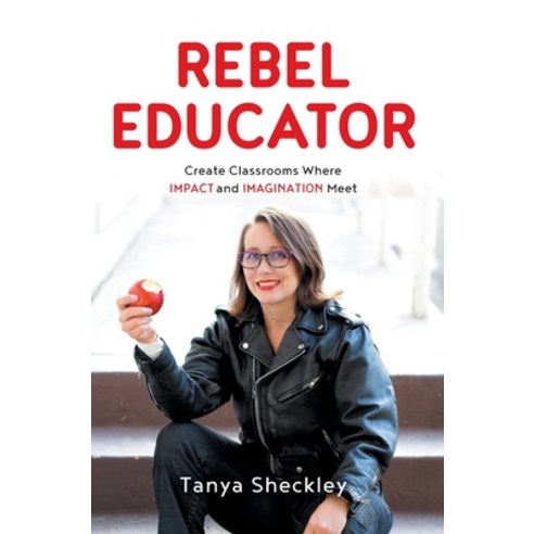 (영문도서) Rebel Educator: Create Classrooms Where Impact and Imagination Meet Hardcover, Houndstooth Press, English, 9781544529806