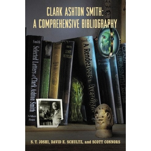 (영문도서) Clark Ashton Smith: A Comprehensive Bibliography Paperback, Hippocampus Press, English, 9781614982425