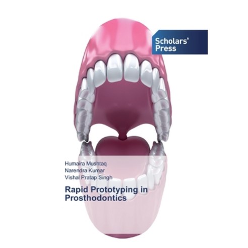 Rapid Prototyping in Prosthodontics Paperback, Scholars'' Press