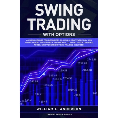 Swing Trading with Options: A Crash Course for Beginners to Highly Profitable Day and Swing Trade Pr... Paperback, Rebolution, English, 9781914097065