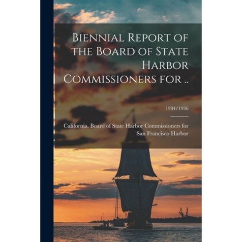 (영문도서) Biennial Report of the Board of State Harbor Commissioners for ..; 1934/1936 Paperback, Legare Street Press, English, 9781014066428