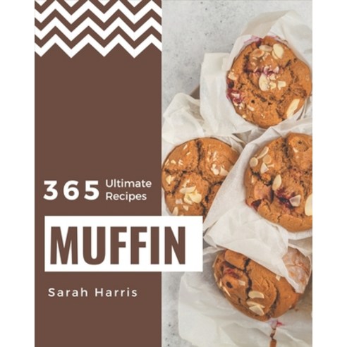 365 Ultimate Muffin Recipes: Explore Muffin Cookbook NOW! Paperback, Independently Published, English, 9798695203011