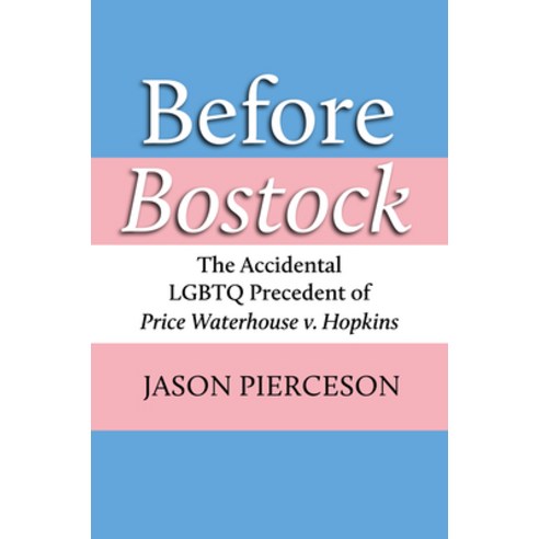 (영문도서) Before Bostock: The Accidental LGBTQ Precedent of Price Waterhouse V. Hopkins Hardcover, University Press of Kansas, English, 9780700633142