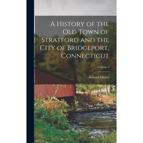 (영문도서) A History of the Old Town of Stratford and the City of Bridgeport Connecticut; Volume 2 Hardcover, Legare Street Press, English, 9781015630475