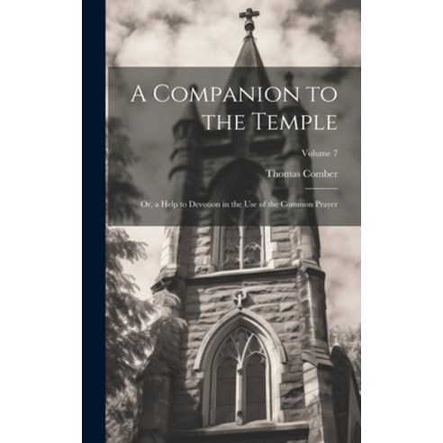 (영문도서) A Companion to the Temple: Or a Help to Devotion in the Use of the Common Prayer; Volume 7 Hardcover, Legare Street Press, English, 9781020381775
