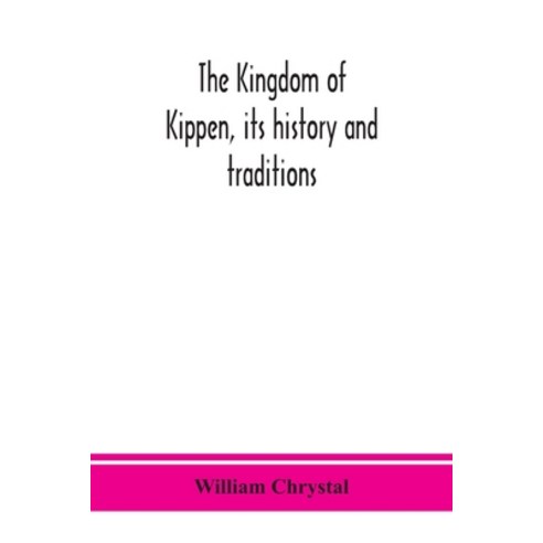 The Kingdom of Kippen its history and traditions Paperback, Alpha Edition