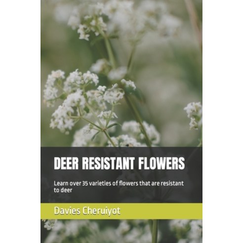 (영문도서) Deer Resistant Flowers: Learn over 35 varieties of flowers that are resistant to deer Paperback, Independently Published, English, 9798388531766