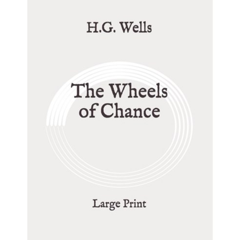 The Wheels of Chance: Large Print Paperback, Independently Published