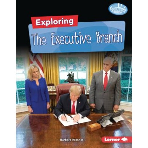 Exploring the Executive Branch Library Binding, Lerner Publications (Tm)