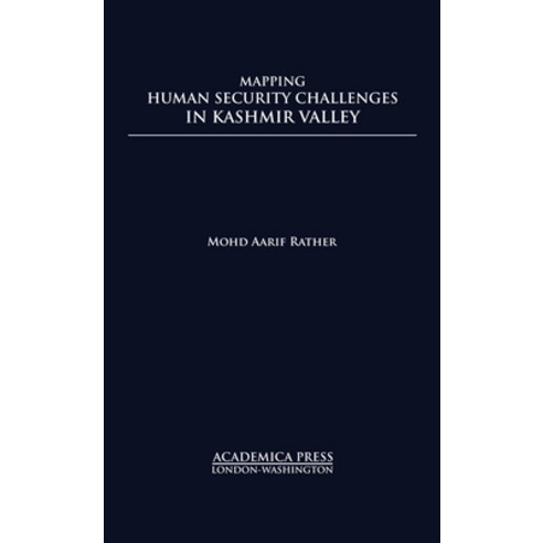Mapping Human Security Challenges in the Kashmir Valley (St. James''s Studies in World Affairs) Hardcover, Academica Press, English, 9781680534726