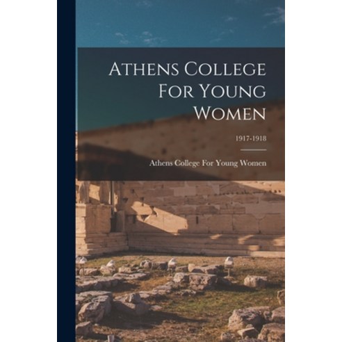 (영문도서) Athens College For Young Women; 1917-1918 Paperback, Legare Street Press, English, 9781014589767