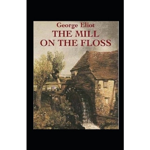 The Mill on the Floss Illustrated Paperback, Independently Published, English, 9798598457733