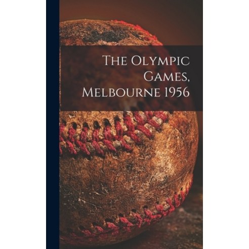 (영문도서) The Olympic Games Melbourne 1956 Hardcover, Hassell Street Press, English, 9781013648717