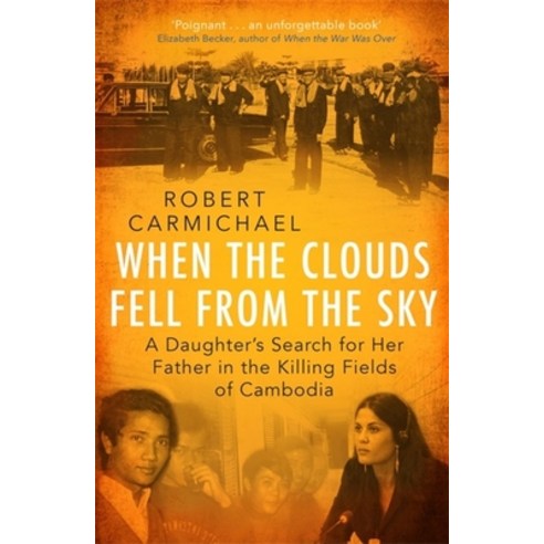 When the Clouds Fell from the Sky: A Daughter''s Search for Her Father in the Killing Fields of Cambodia Hardcover, Robinson Press