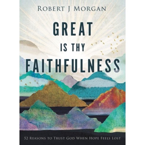 Great Is Thy Faithfulness: 52 Reasons to Trust God When Hope Feels Lost Hardcover, Thomas Nelson, English, 9780718083397