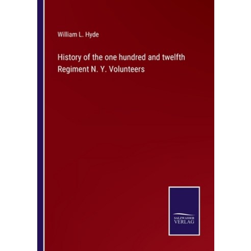 (영문도서) History of the one hundred and twelfth Regiment N. Y. Volunteers Paperback, Salzwasser-Verlag, English, 9783752579000