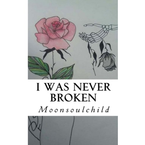 (영문도서) I Was Never Broken Paperback, Createspace Independent Pub..., English, 9781719105088