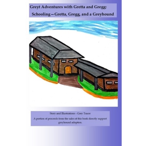 (영문도서) Greyt Adventures with Gretta and Gregg: Schooling - Gretta Gregg and a Greyhound Paperback, Independently Published, English, 9781520412788