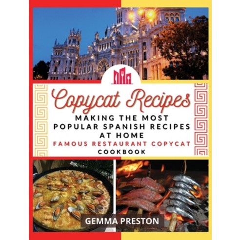 (영문도서) Copycat Recipes - SPAIN: making the most popular SpaIN recipes at home (famous restaurant cop... Hardcover, Gemma Preston, English, 9781008967625