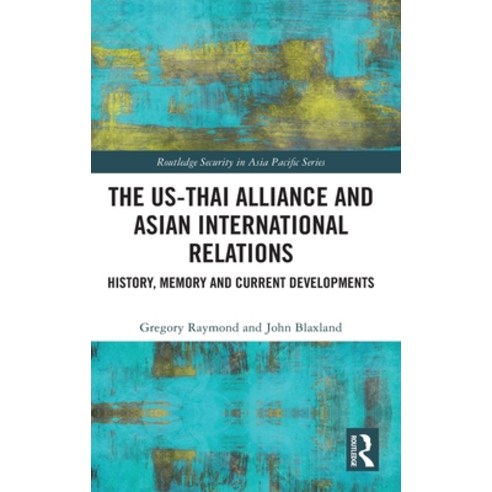 (영문도서) The US-Thai Alliance and Asian International Relations: History Memory and Current Developments Hardcover, Routledge, English, 9780367146443