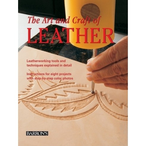(영문도서) The Art and Craft of Leather: Leatherworking Tools and Techniques Explained in Detail Hardcover, B.E.S., English, 9780764160813